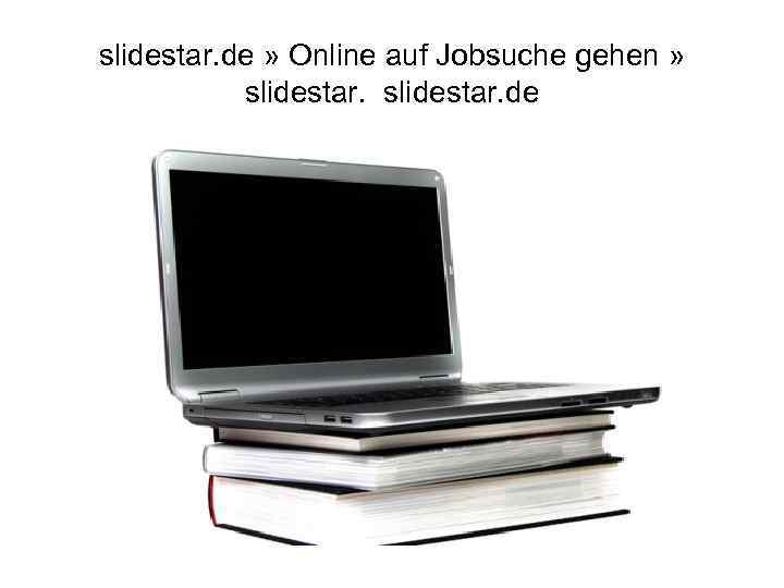 slidestar. de » Online auf Jobsuche gehen » slidestar. de 