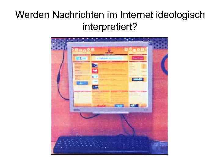 Werden Nachrichten im Internet ideologisch interpretiert? 