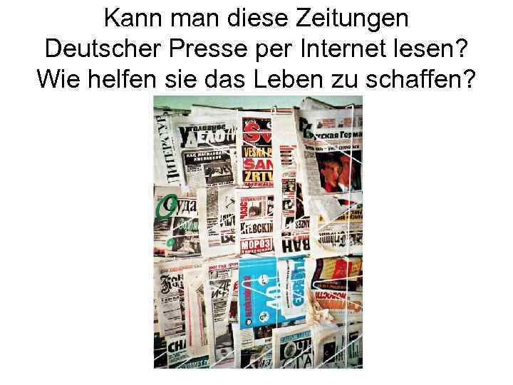Kann man diese Zeitungen Deutscher Presse per Internet lesen? Wie helfen sie das Leben