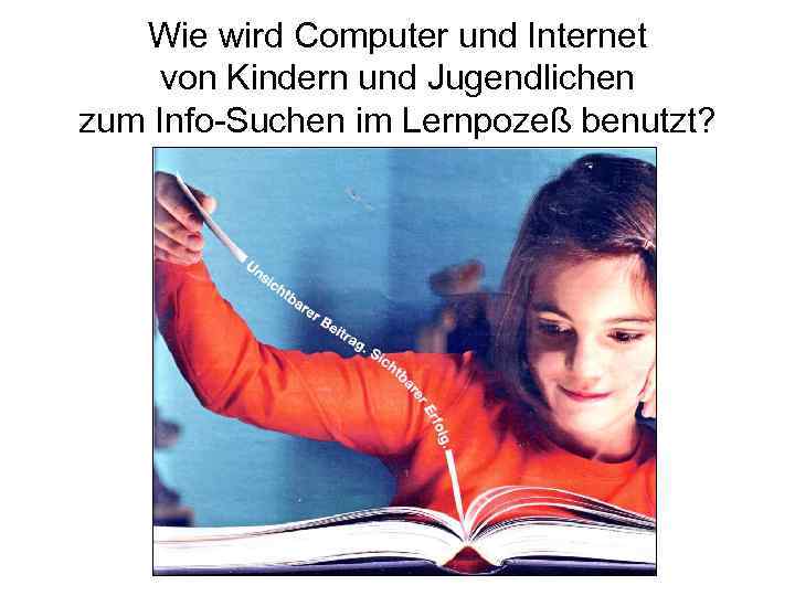 Wie wird Computer und Internet von Kindern und Jugendlichen zum Info-Suchen im Lernpozeß benutzt?