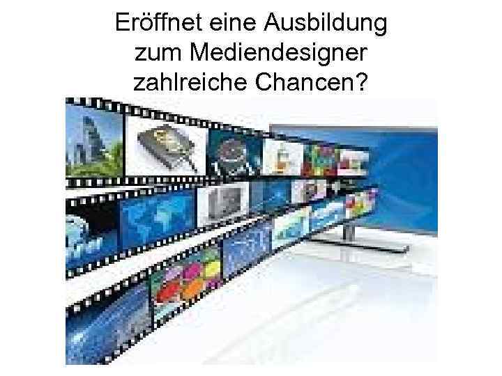 Eröffnet eine Ausbildung zum Mediendesigner zahlreiche Chancen? 