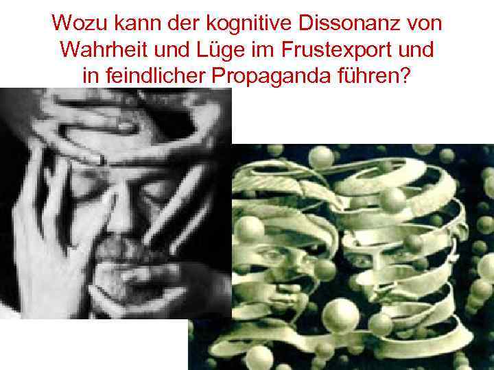 Wozu kann der kognitive Dissonanz von Wahrheit und Lüge im Frustexport und in feindlicher