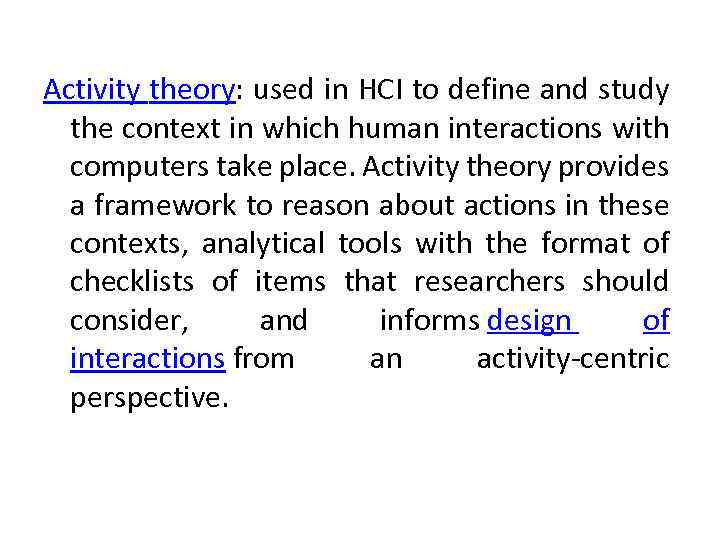 Activity theory: used in HCI to define and study the context in which human