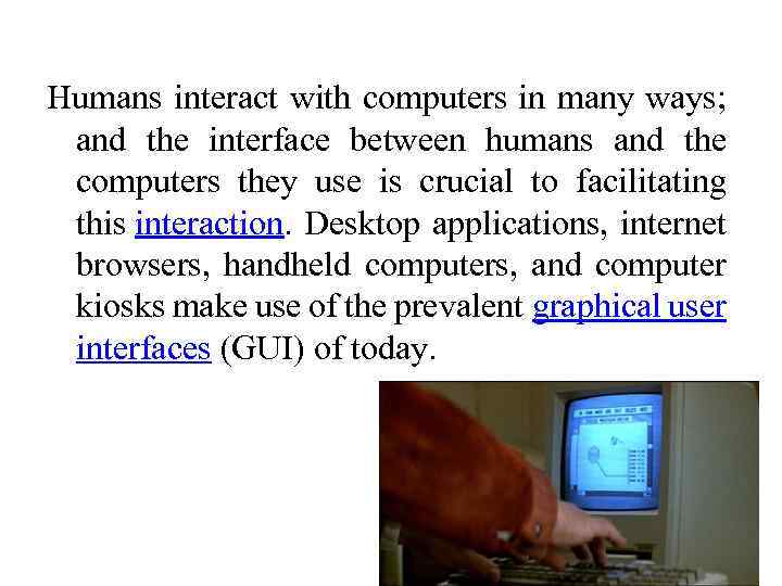 Humans interact with computers in many ways; and the interface between humans and the