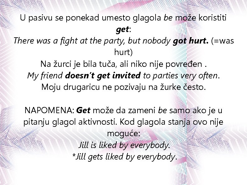 U pasivu se ponekad umesto glagola be može koristiti get: There was a fight