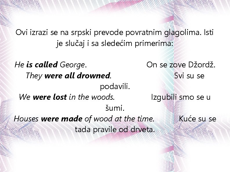 Ovi izrazi se na srpski prevode povratnim glagolima. Isti je slučaj i sa sledećim