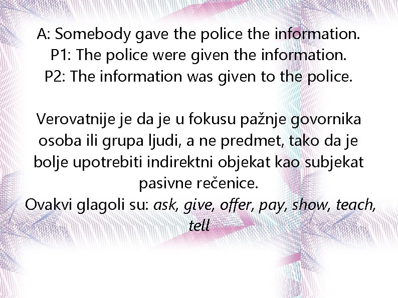 A: Somebody gave the police the information. P 1: The police were given the