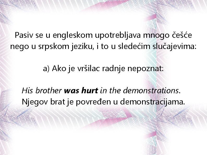Pasiv se u engleskom upotrebljava mnogo češće nego u srpskom jeziku, i to u