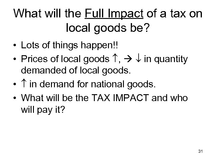 What will the Full Impact of a tax on local goods be? • Lots