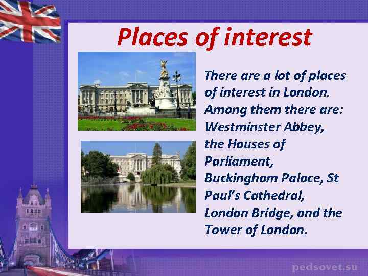 Places of interest There a lot of places of interest in London. Among them