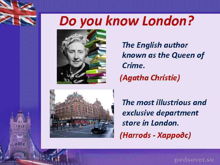 Do you know London? The English author known as the Queen of Crime. (Agatha