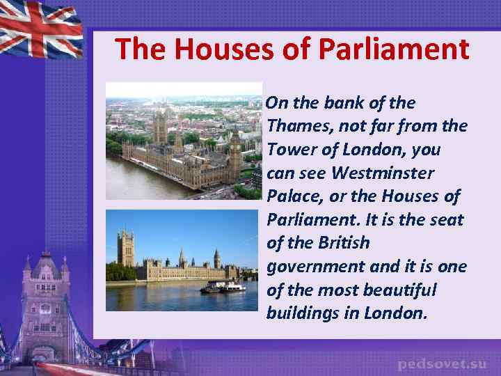 The Houses of Parliament On the bank of the Thames, not far from the