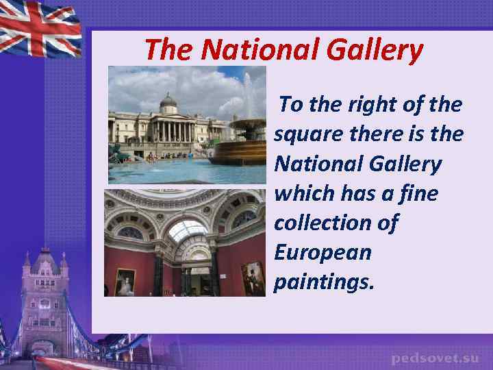 The National Gallery To the right of the square there is the National Gallery