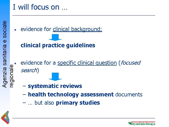 Agenzia sanitaria e sociale regionale I will focus on … • evidence for clinical