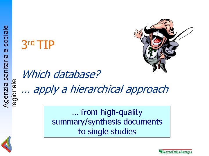 Agenzia sanitaria e sociale regionale 3 rd TIP Which database? … apply a hierarchical