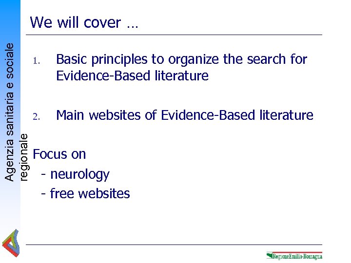 Agenzia sanitaria e sociale regionale We will cover … 1. Basic principles to organize