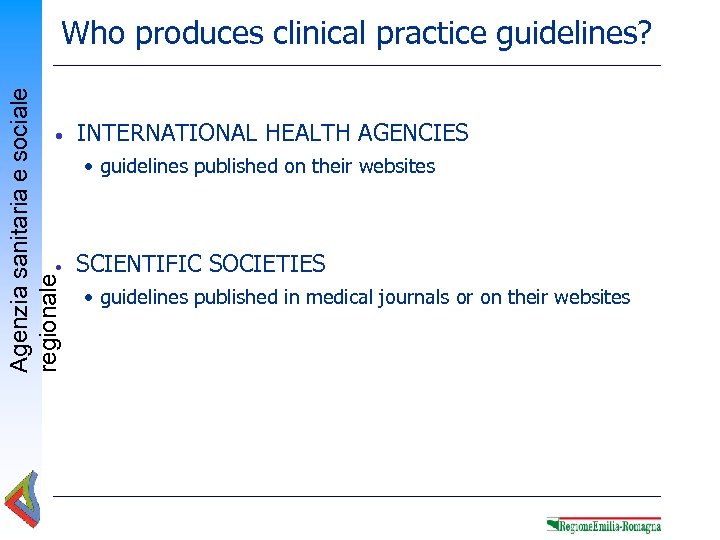 Agenzia sanitaria e sociale regionale Who produces clinical practice guidelines? • • INTERNATIONAL HEALTH
