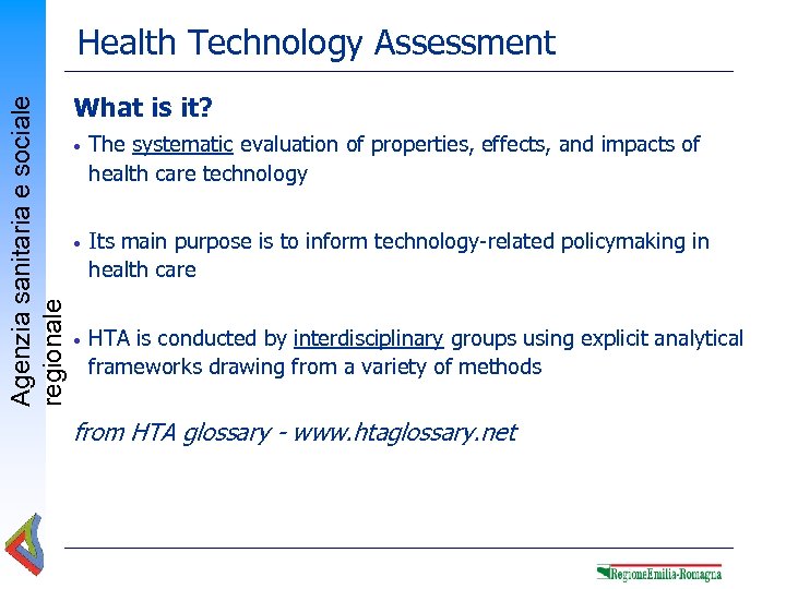 Agenzia sanitaria e sociale regionale Health Technology Assessment What is it? • The systematic