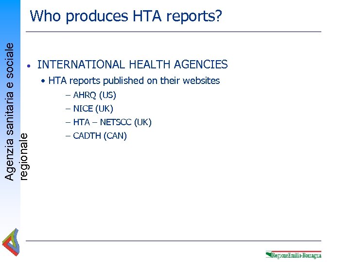 Agenzia sanitaria e sociale regionale Who produces HTA reports? • INTERNATIONAL HEALTH AGENCIES •