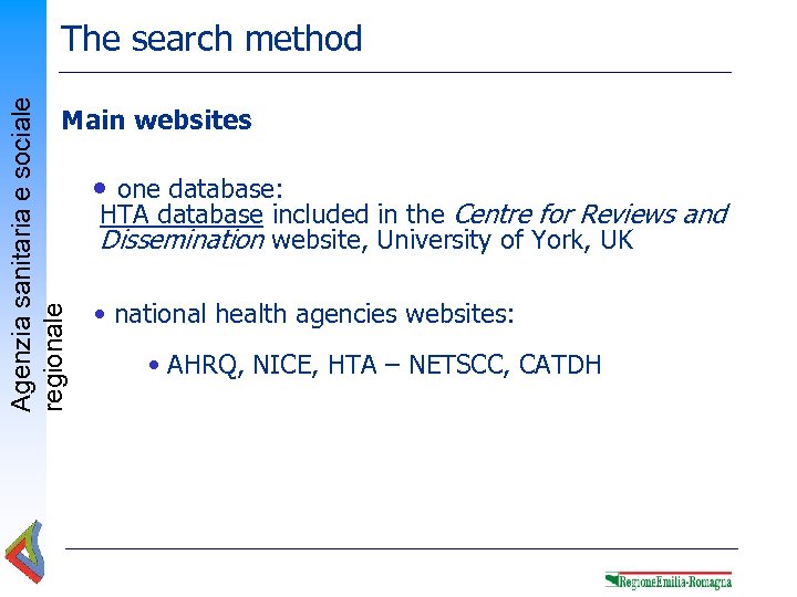 Agenzia sanitaria e sociale regionale The search method Main websites • one database: HTA