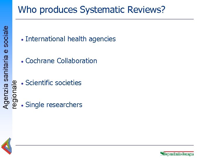 Agenzia sanitaria e sociale regionale Who produces Systematic Reviews? • International health agencies •