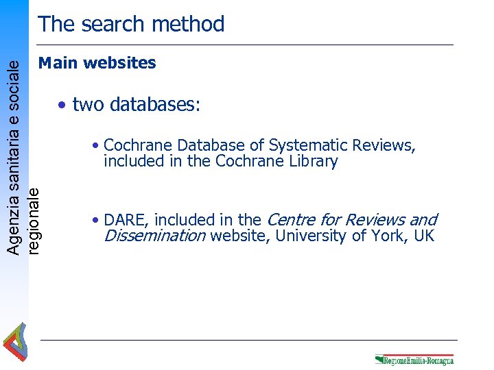 The search method Agenzia sanitaria e sociale regionale Main websites • two databases: •