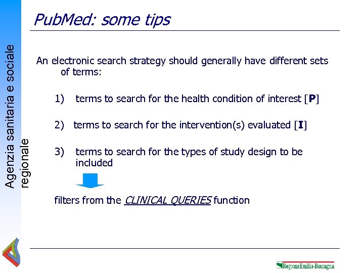 Agenzia sanitaria e sociale regionale Pub. Med: some tips An electronic search strategy should