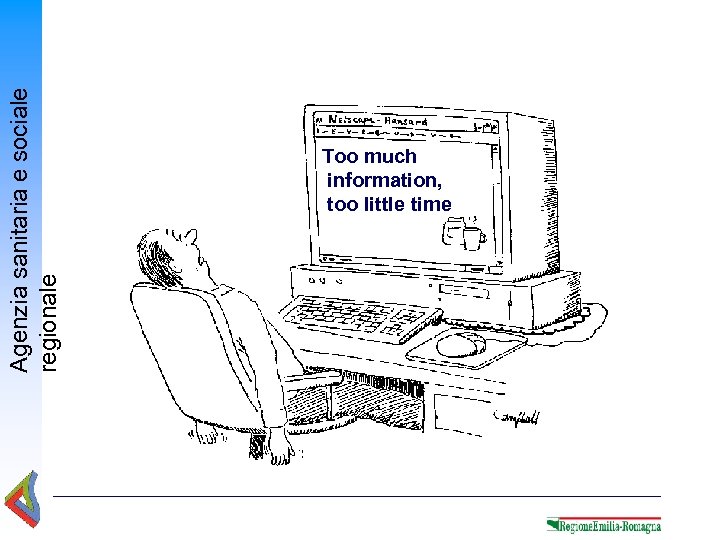 Agenzia sanitaria e sociale regionale Too much information, too little time 