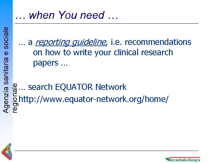 Agenzia sanitaria e sociale regionale … when You need … … a reporting guideline,