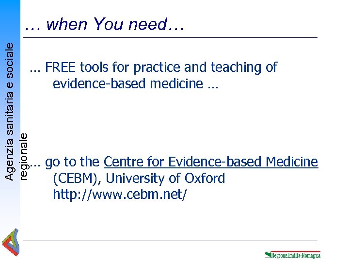 Agenzia sanitaria e sociale regionale … when You need… … FREE tools for practice