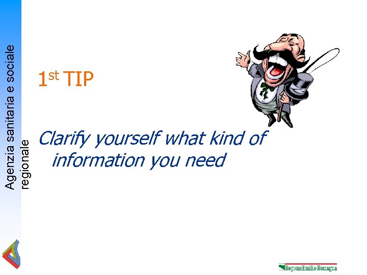 Agenzia sanitaria e sociale regionale 1 st TIP Clarify yourself what kind of information