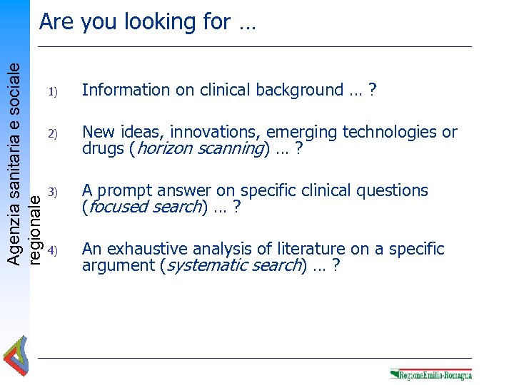 Agenzia sanitaria e sociale regionale Are you looking for … 1) Information on clinical