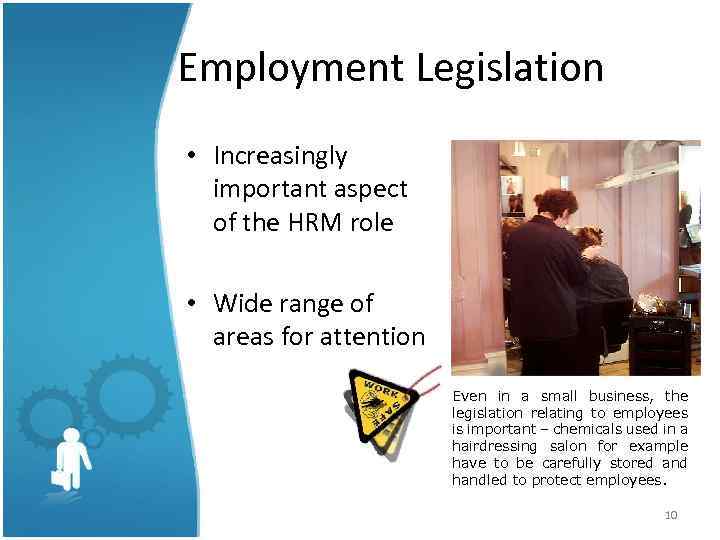 Employment Legislation • Increasingly important aspect of the HRM role • Wide range of