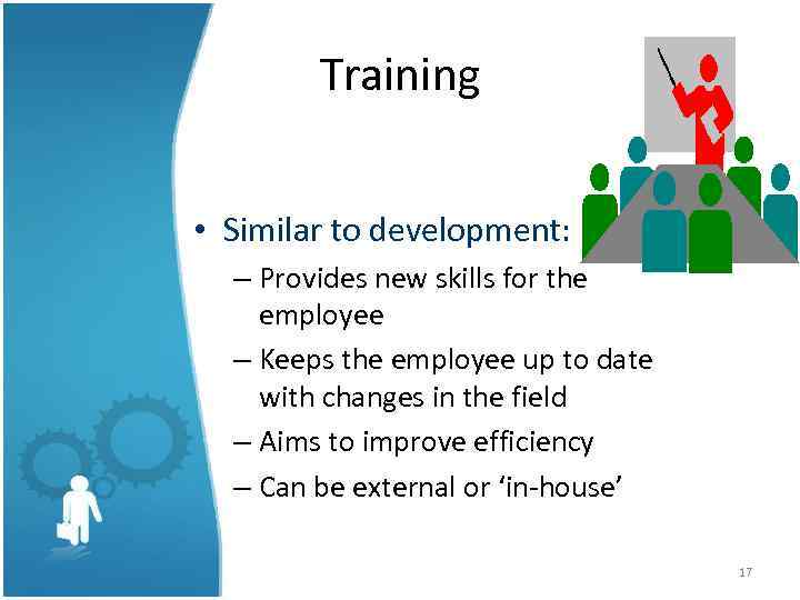 Training • Similar to development: – Provides new skills for the employee – Keeps