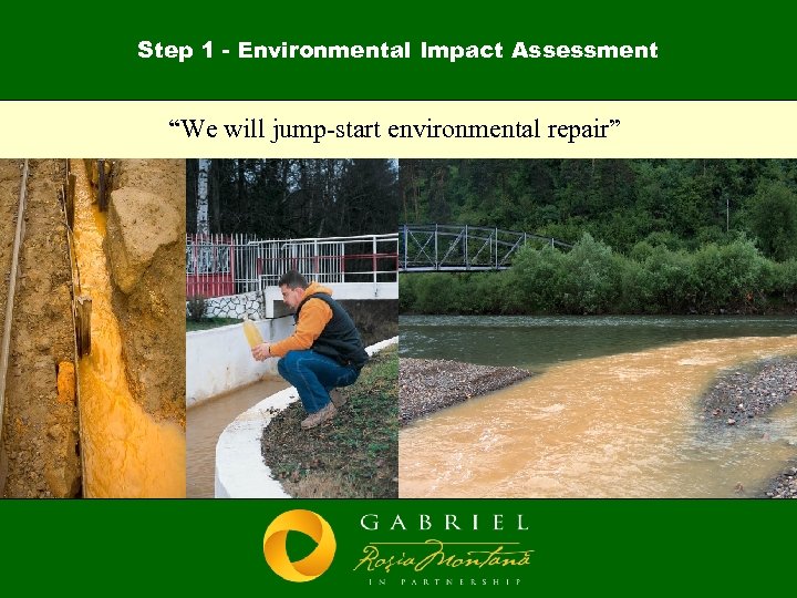 Step 1 - Environmental Impact Assessment “We will jump-start environmental repair” 