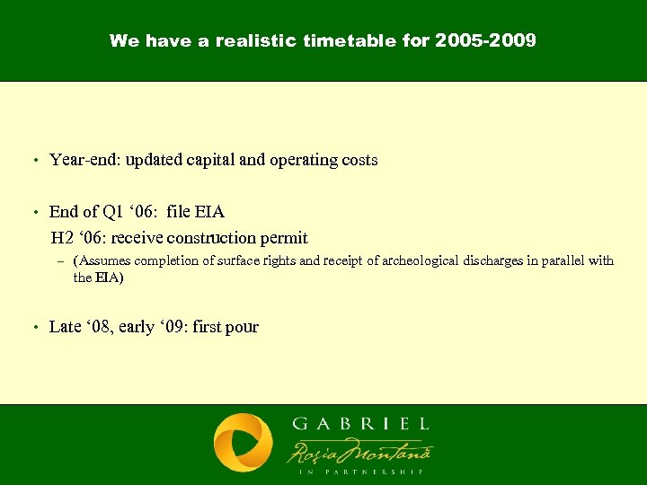 We have a realistic timetable for 2005 -2009 • Year-end: updated capital and operating