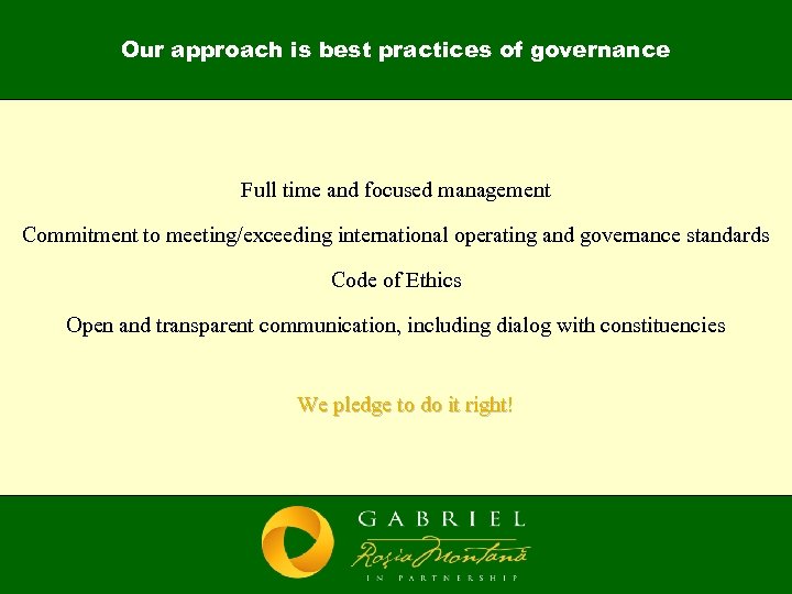 Our approach is best practices of governance Full time and focused management Commitment to