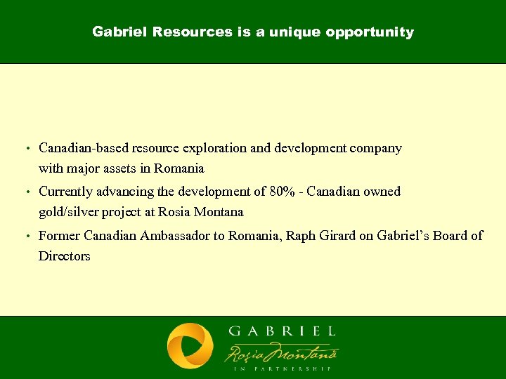 Gabriel Resources is a unique opportunity • Canadian-based resource exploration and development company with
