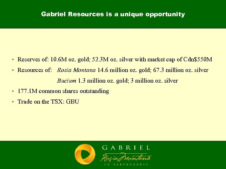 Gabriel Resources is a unique opportunity • Reserves of: 10. 6 M oz. gold;