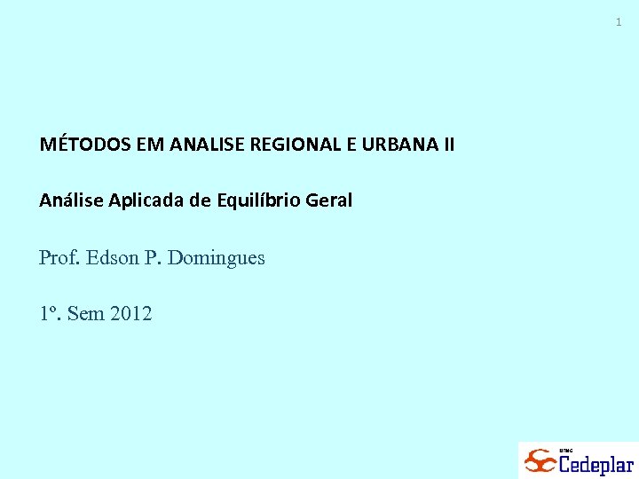 1 MÉTODOS EM ANALISE REGIONAL E URBANA II Análise Aplicada de Equilíbrio Geral Prof.