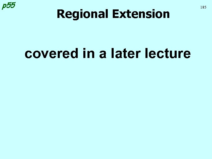 p 55 Regional Extension covered in a later lecture 185 