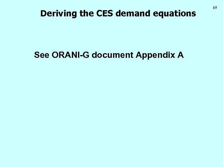 Deriving the CES demand equations See ORANI-G document Appendix A 69 