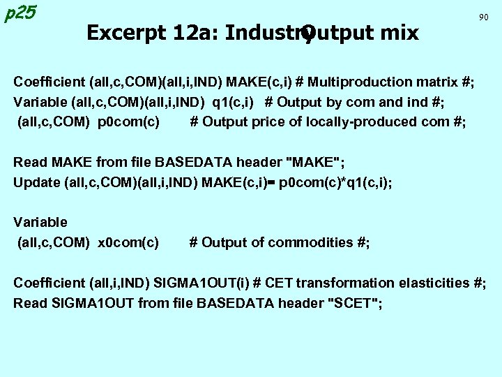 p 25 Excerpt 12 a: Industry Output mix 90 Coefficient (all, c, COM)(all, i,