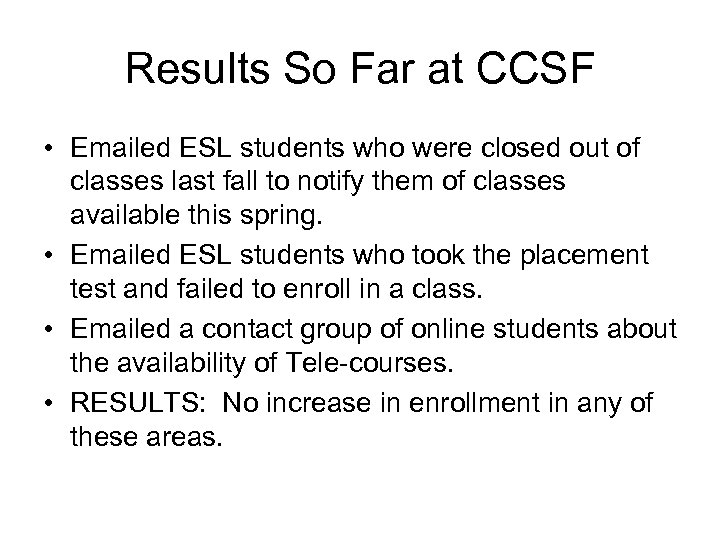 Results So Far at CCSF • Emailed ESL students who were closed out of