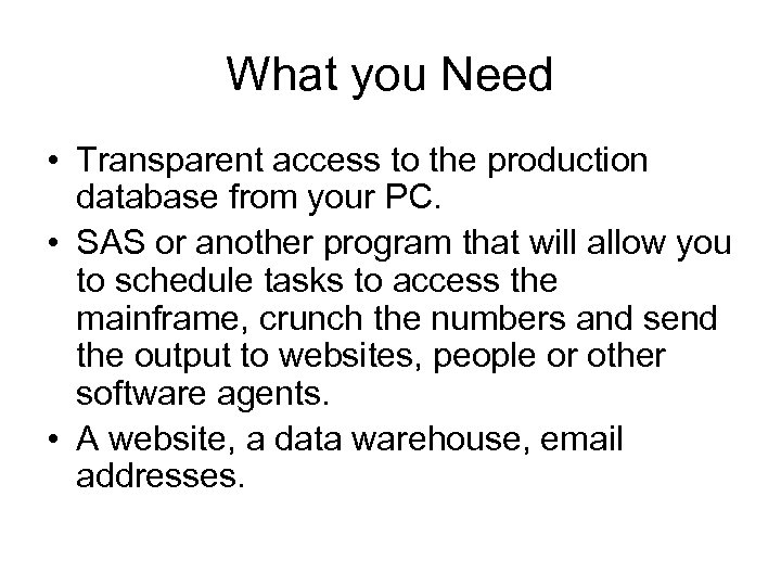 What you Need • Transparent access to the production database from your PC. •