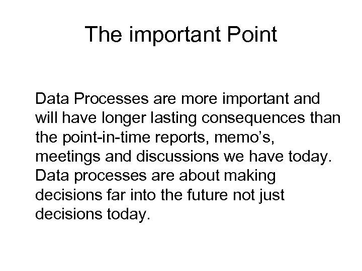 The important Point Data Processes are more important and will have longer lasting consequences