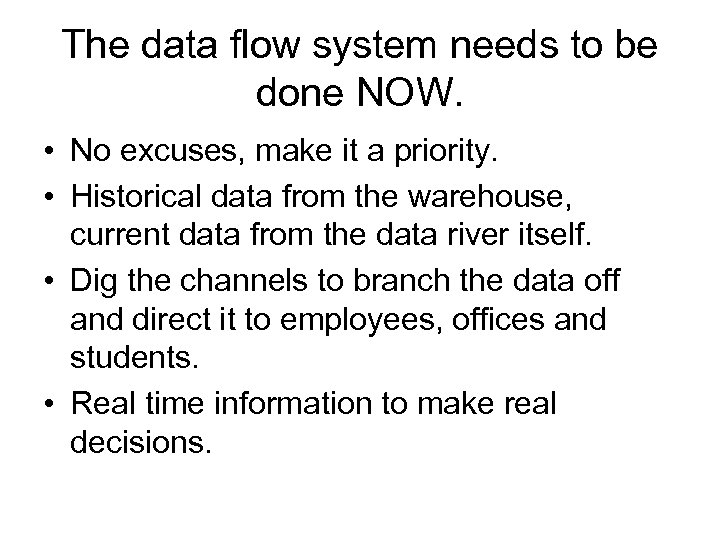 The data flow system needs to be done NOW. • No excuses, make it