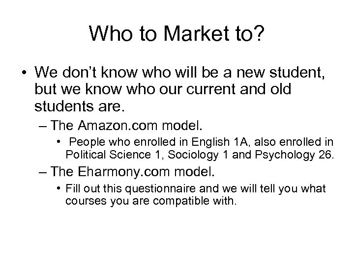 Who to Market to? • We don’t know who will be a new student,