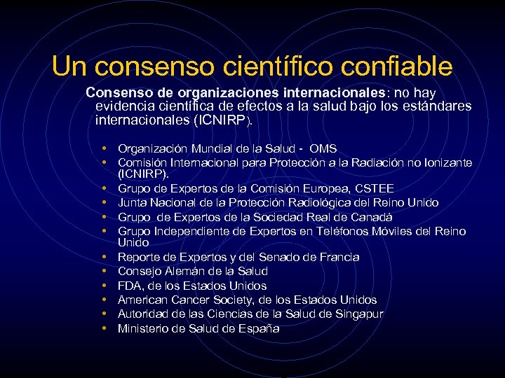 Un consenso científico confiable Consenso de organizaciones internacionales: no hay evidencia científica de efectos