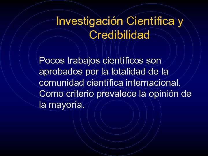 Investigación Científica y Credibilidad Pocos trabajos científicos son aprobados por la totalidad de la